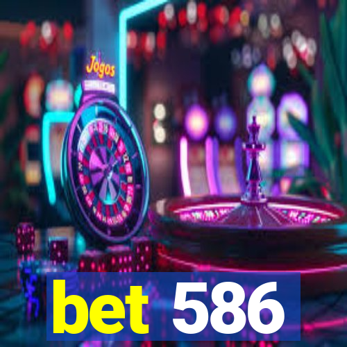 bet 586